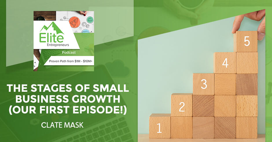 The Stages of Small Business Growth (Our First Episode!), with Clate Mask