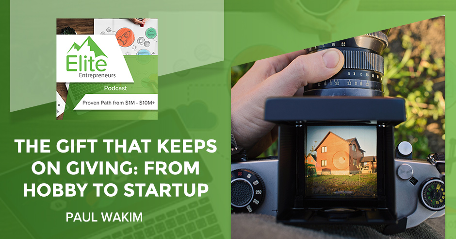 The Gift That Keeps On Giving: From Hobby To Startup With Paul Wakim