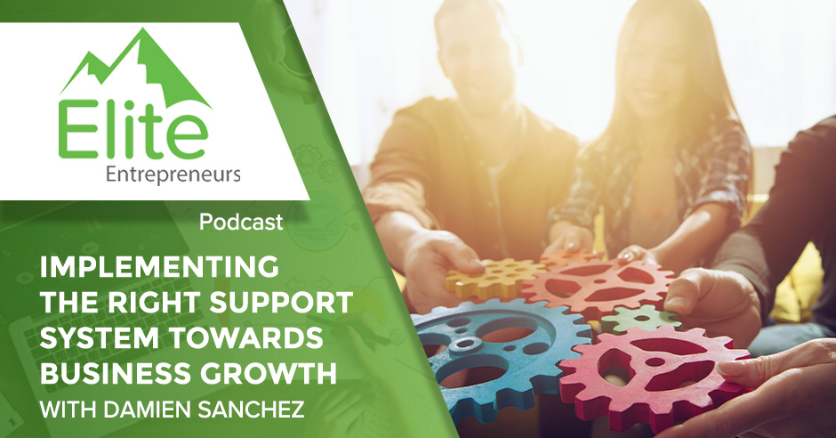 Implementing The Right Support System Towards Business Growth With Damien Sanchez