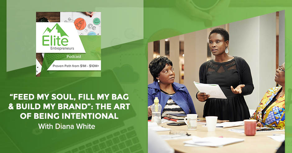 “Feed My Soul, Fill My Bag & Build My Brand”: The Art Of Being Intentional With Diana White