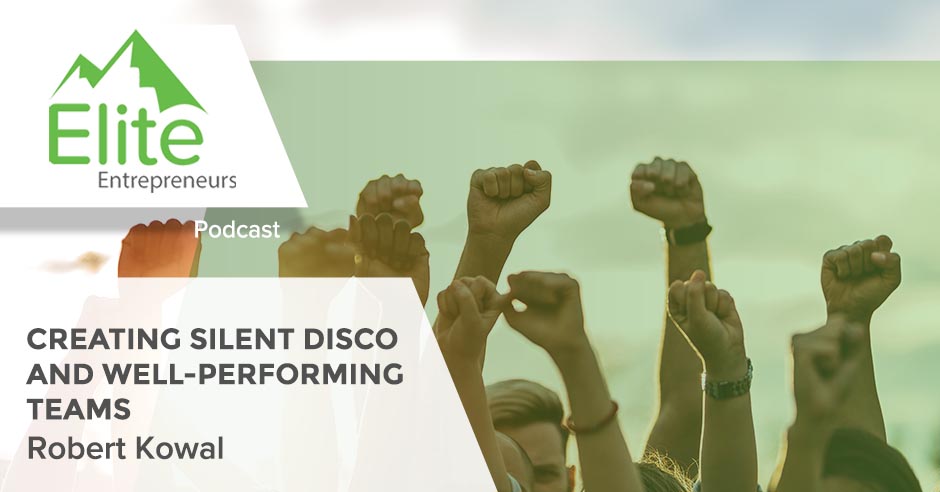 Creating Silent Disco And Well-Performing Teams With Robert Kowal
